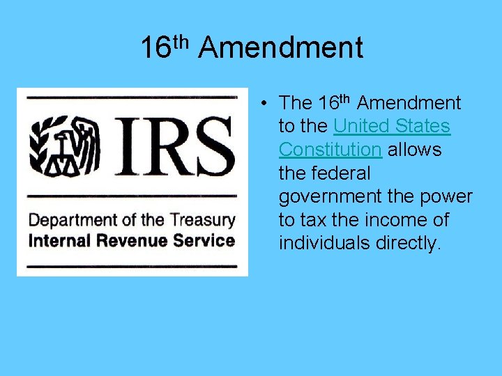 16 th Amendment • The 16 th Amendment to the United States Constitution allows