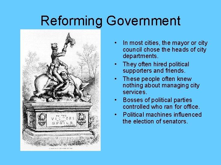 Reforming Government • In most cities, the mayor or city council chose the heads