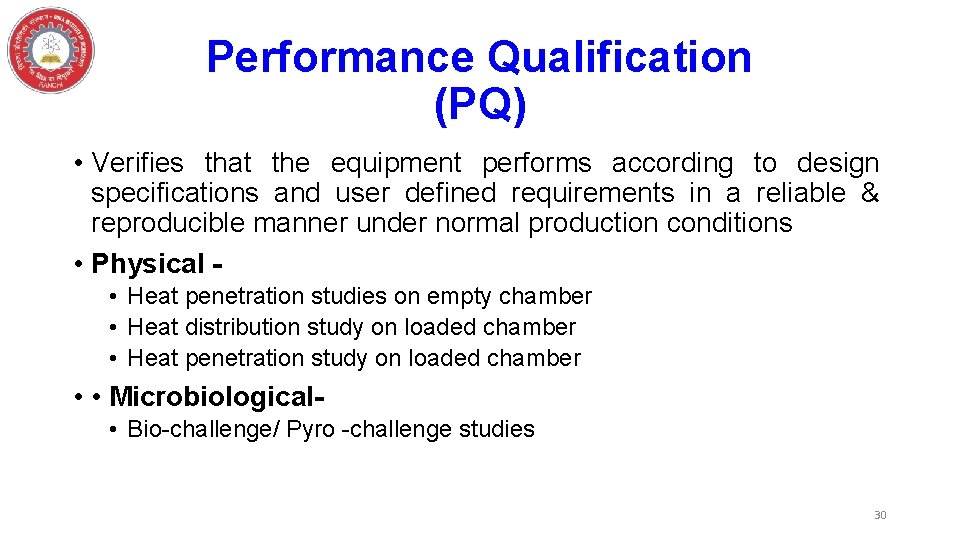 Performance Qualification (PQ) • Verifies that the equipment performs according to design specifications and