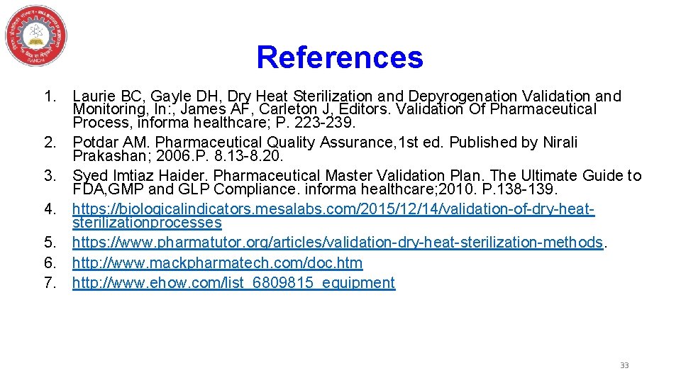 References 1. Laurie BC, Gayle DH, Dry Heat Sterilization and Depyrogenation Validation and Monitoring,