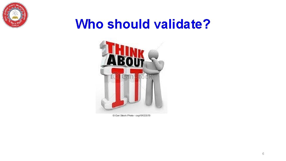 Who should validate? 6 