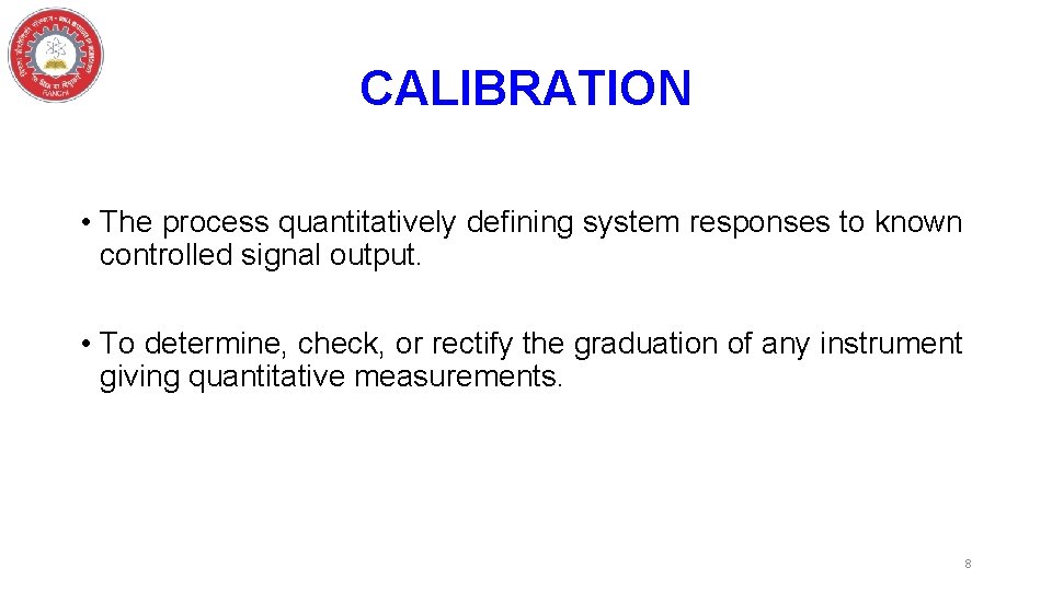 CALIBRATION • The process quantitatively defining system responses to known controlled signal output. •