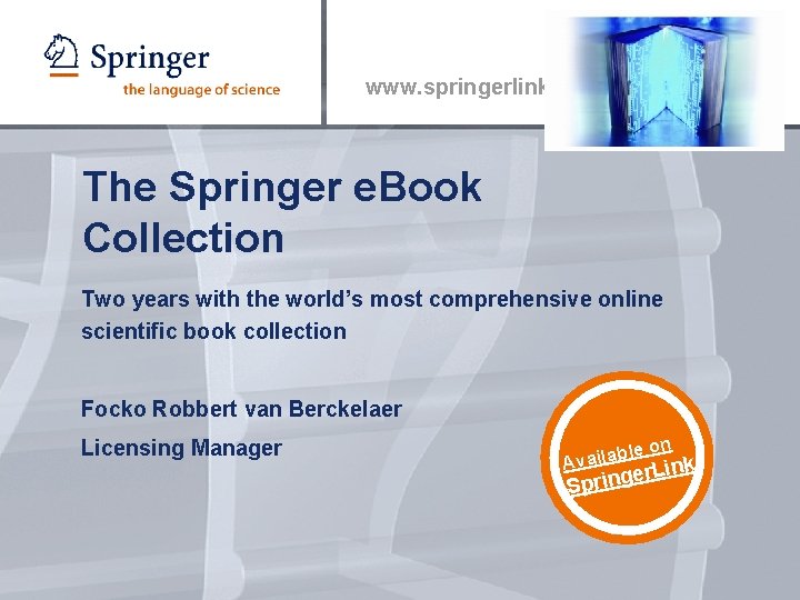 www. springerlink. com The Springer e. Book Collection Two years with the world’s most
