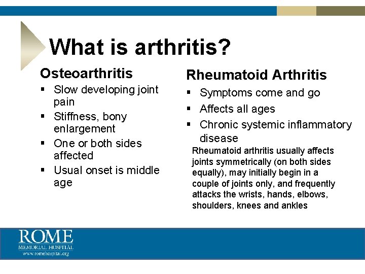 What is arthritis? Osteoarthritis Rheumatoid Arthritis § Slow developing joint pain § Stiffness, bony