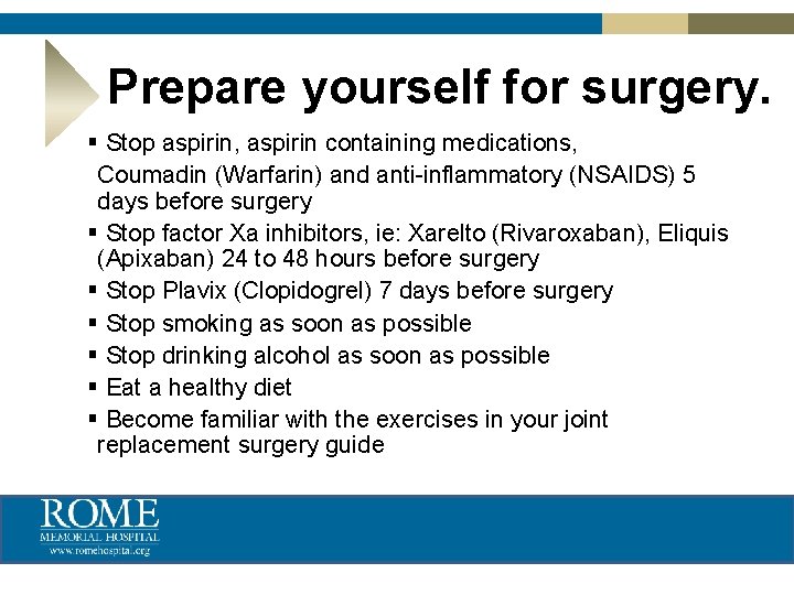 Prepare yourself for surgery. § Stop aspirin, aspirin containing medications, Coumadin (Warfarin) and anti-inflammatory