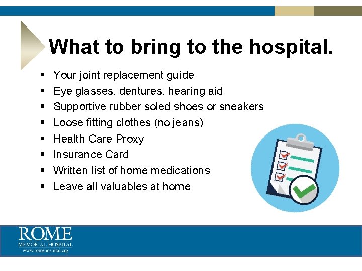 What to bring to the hospital. § § § § Your joint replacement guide