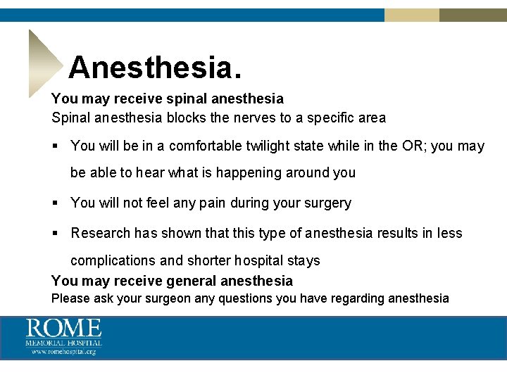 Anesthesia. You may receive spinal anesthesia Spinal anesthesia blocks the nerves to a specific