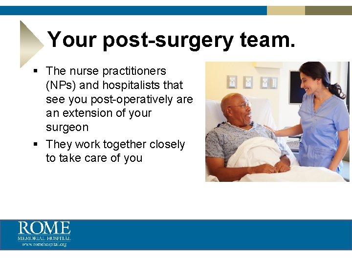 Your post-surgery team. § The nurse practitioners (NPs) and hospitalists that see you post-operatively