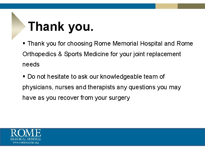 Thank you. § Thank you for choosing Rome Memorial Hospital and Rome Orthopedics &