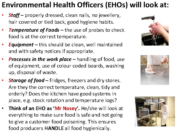 Environmental Health Officers (EHOs) will look at: • Staff – properly dressed, clean nails,