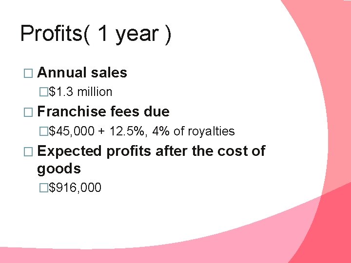 Profits( 1 year ) � Annual sales �$1. 3 million � Franchise fees due