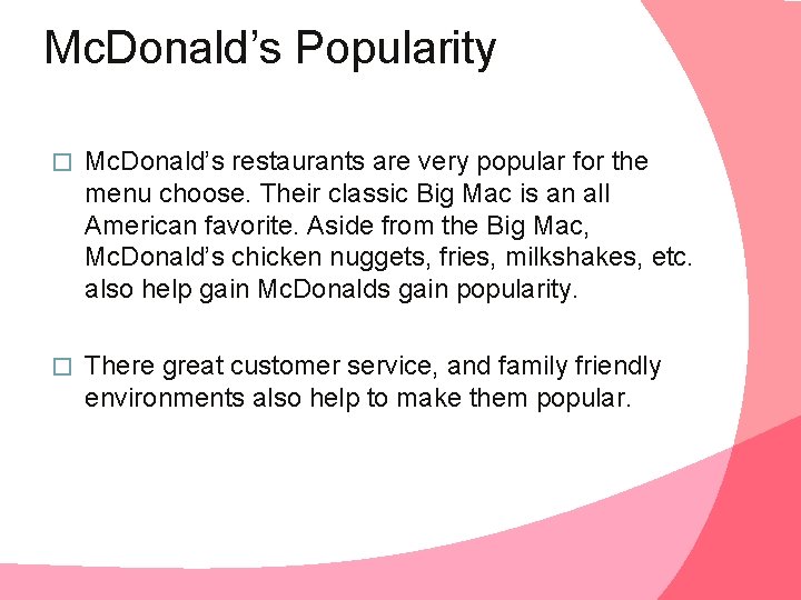 Mc. Donald’s Popularity � Mc. Donald’s restaurants are very popular for the menu choose.