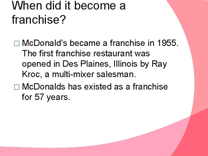 When did it become a franchise? � Mc. Donald’s became a franchise in 1955.