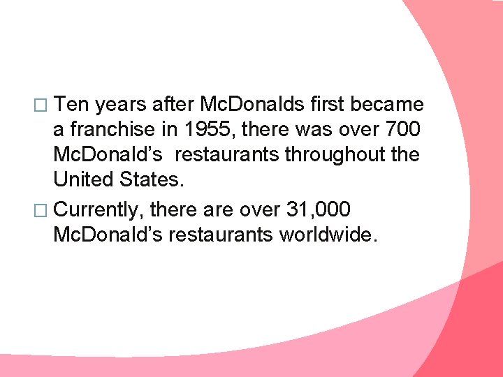 � Ten years after Mc. Donalds first became a franchise in 1955, there was