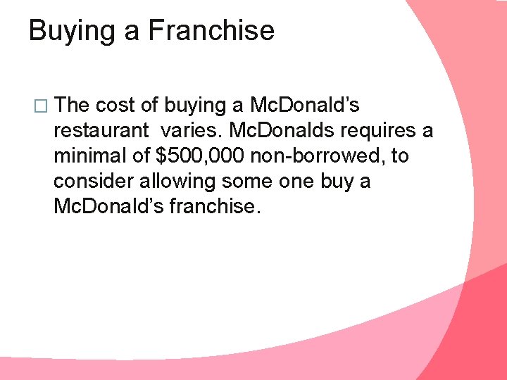 Buying a Franchise � The cost of buying a Mc. Donald’s restaurant varies. Mc.