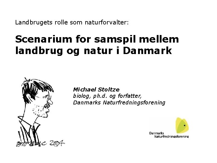 Landbrugets rolle som naturforvalter: Scenarium for samspil mellem landbrug og natur i Danmark Michael