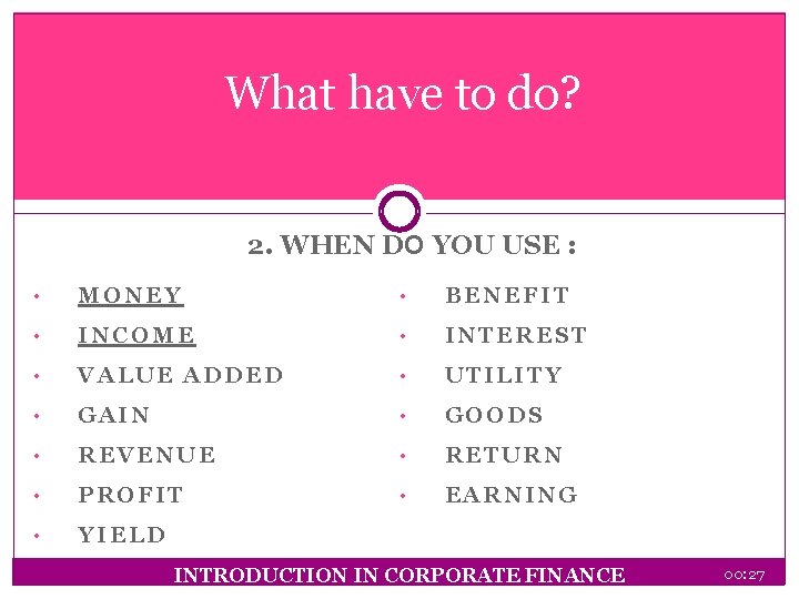 What have to do? 2. WHEN DO YOU USE : • MONEY • BENEFIT