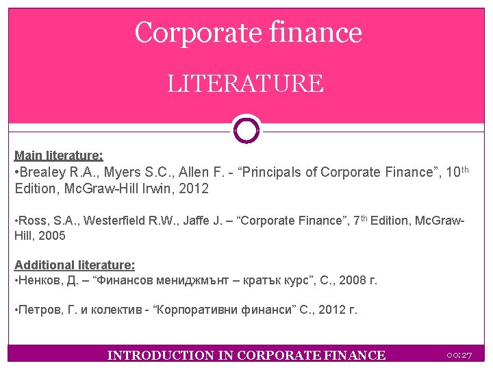 Corporate finance LITERATURE Main literature: • Brealey R. A. , Myers S. C. ,