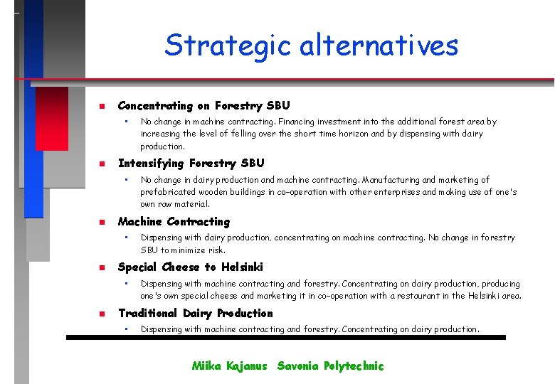 Strategic alternatives n Concentrating on Forestry SBU • n Intensifying Forestry SBU • n