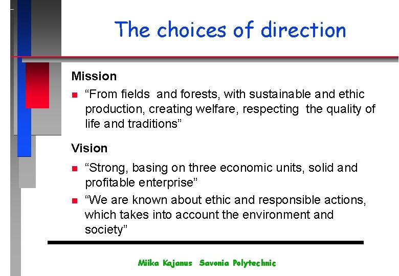 The choices of direction Mission n “From fields and forests, with sustainable and ethic