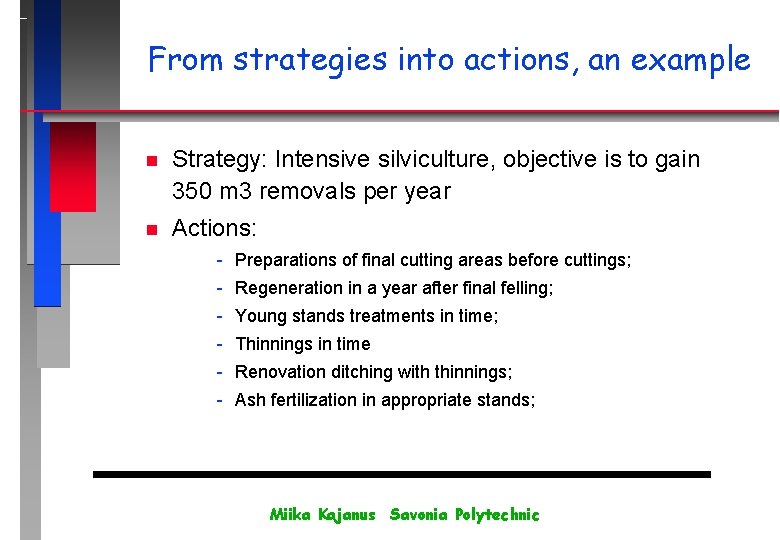 From strategies into actions, an example n Strategy: Intensive silviculture, objective is to gain