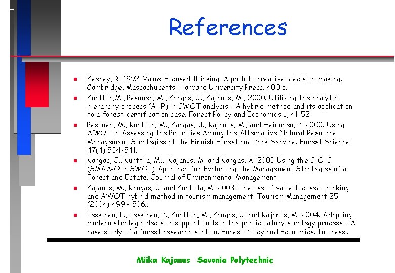 References n n n Keeney, R. 1992. Value–Focused thinking: A path to creative decision–making.