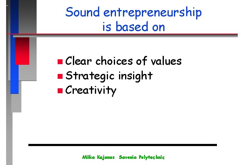 Sound entrepreneurship is based on n Clear choices of values n Strategic insight n