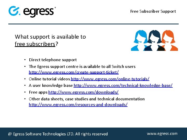 Free Subscriber Support What support is available to free subscribers? • Direct telephone support