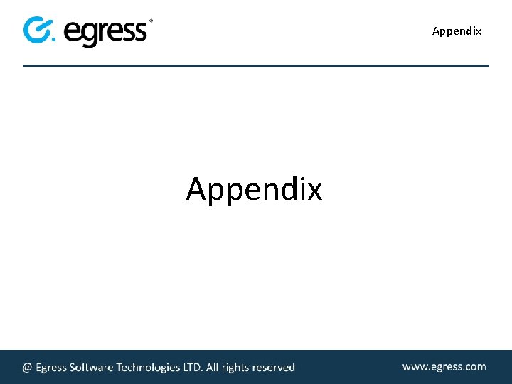 Appendix © Egress Software Technologies Ltd. All rights reserved www. egress. com 
