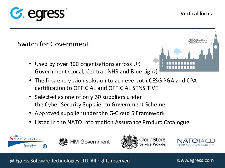 Vertical focus Switch for Government • Used by over 300 organisations across UK Government