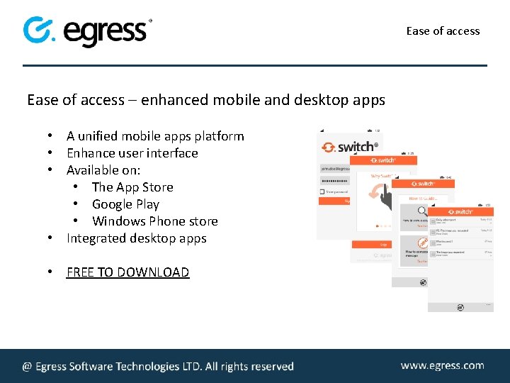 Ease of access – enhanced mobile and desktop apps • A unified mobile apps