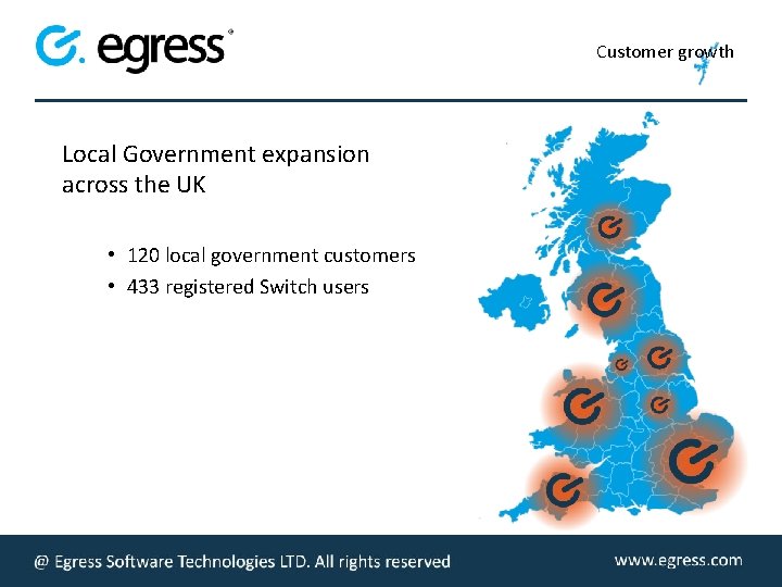 Customer growth Local Government expansion across the UK • 120 local government customers •