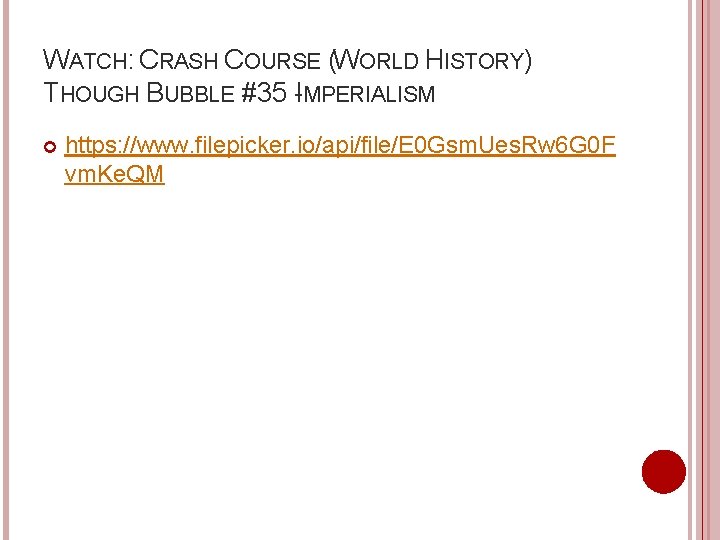 WATCH: CRASH COURSE (WORLD HISTORY) THOUGH BUBBLE #35 -IMPERIALISM https: //www. filepicker. io/api/file/E 0