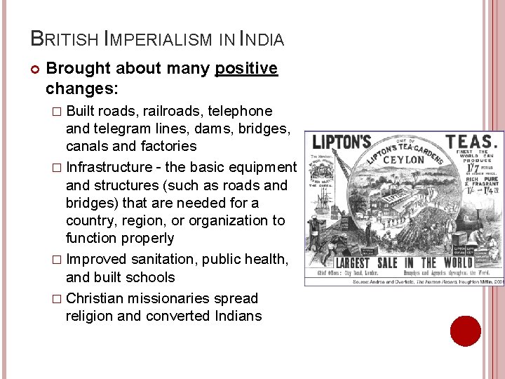 BRITISH IMPERIALISM IN INDIA Brought about many positive changes: � Built roads, railroads, telephone