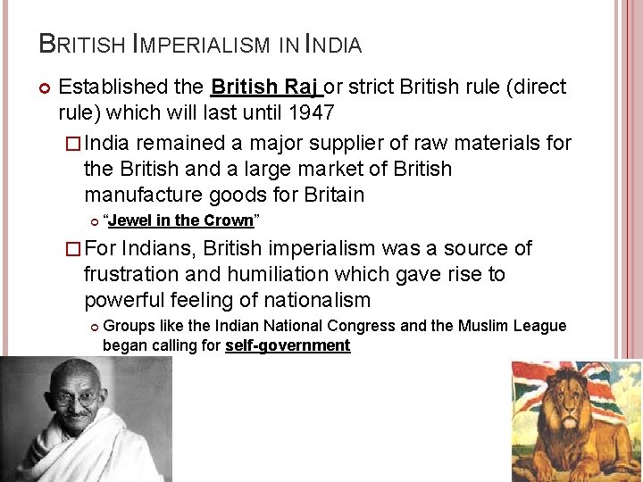 BRITISH IMPERIALISM IN INDIA Established the British Raj or strict British rule (direct rule)