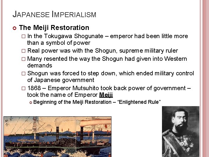 JAPANESE IMPERIALISM The Meiji Restoration � In the Tokugawa Shogunate – emperor had been