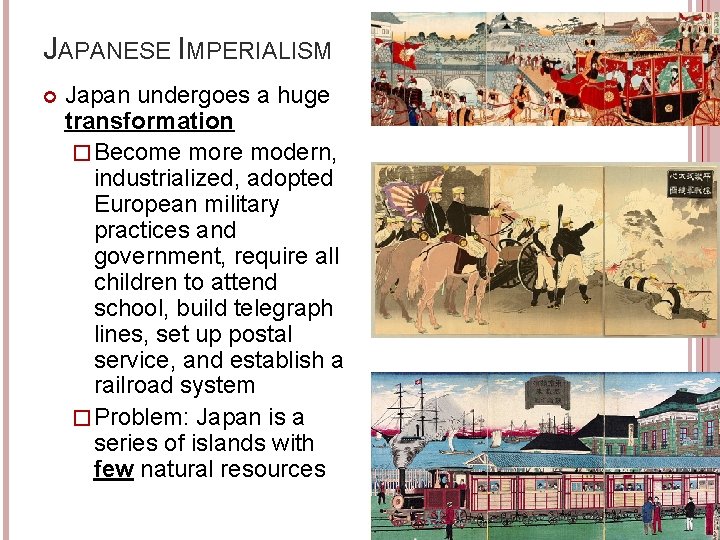 JAPANESE IMPERIALISM Japan undergoes a huge transformation � Become more modern, industrialized, adopted European