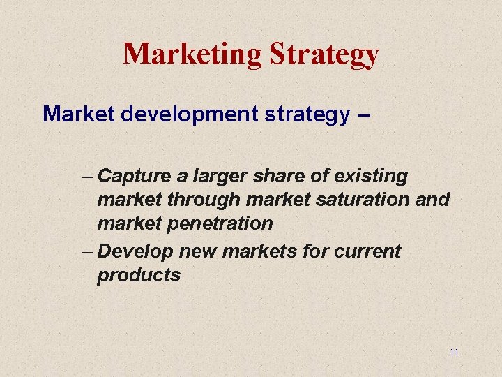 Marketing Strategy Market development strategy – – Capture a larger share of existing market