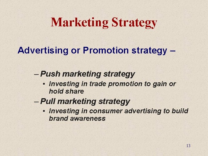 Marketing Strategy Advertising or Promotion strategy – – Push marketing strategy • Investing in