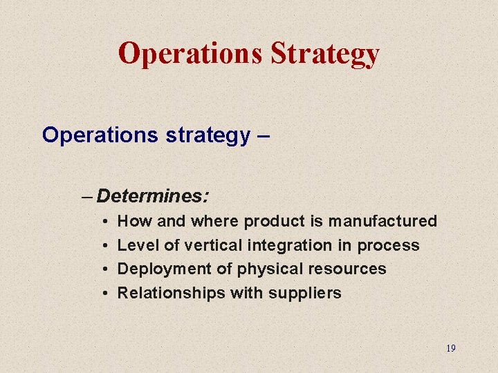 Operations Strategy Operations strategy – – Determines: • • How and where product is