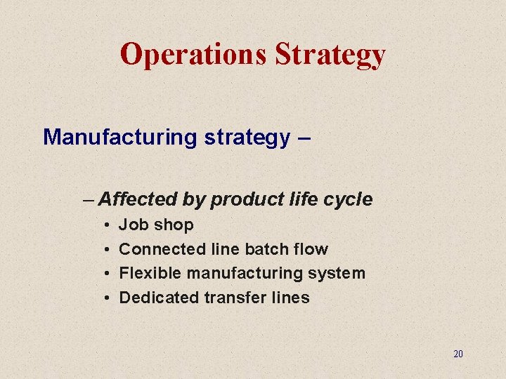 Operations Strategy Manufacturing strategy – – Affected by product life cycle • • Job