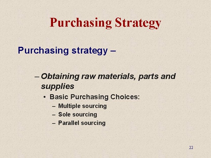 Purchasing Strategy Purchasing strategy – – Obtaining raw materials, parts and supplies • Basic