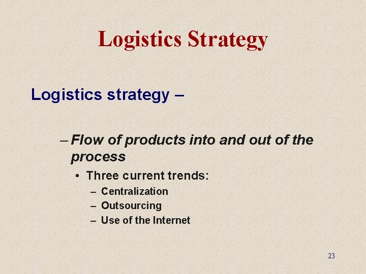 Logistics Strategy Logistics strategy – – Flow of products into and out of the