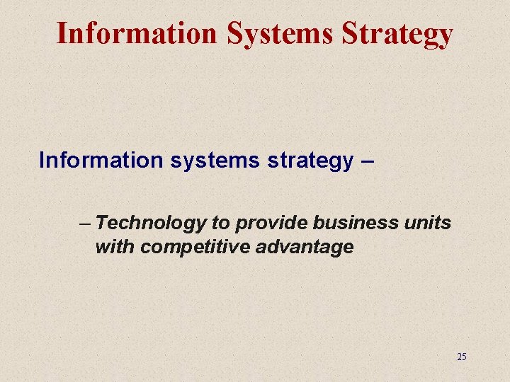 Information Systems Strategy Information systems strategy – – Technology to provide business units with