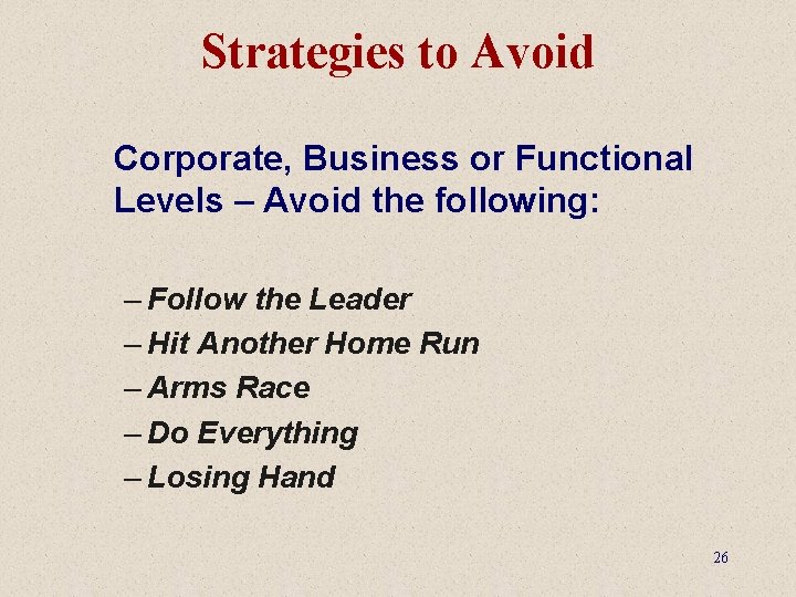 Strategies to Avoid Corporate, Business or Functional Levels – Avoid the following: – Follow