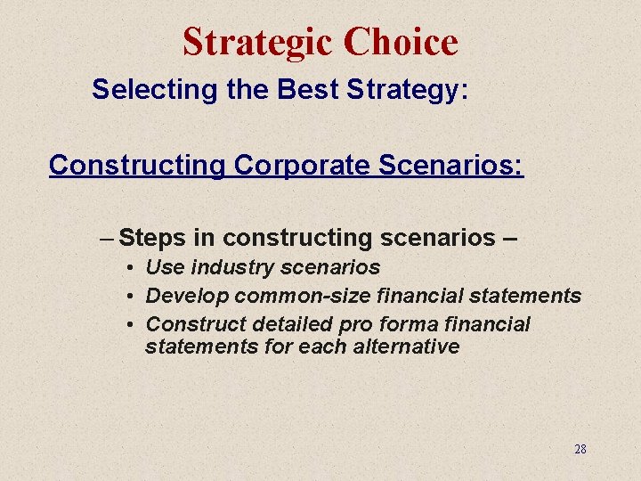 Strategic Choice Selecting the Best Strategy: Constructing Corporate Scenarios: – Steps in constructing scenarios