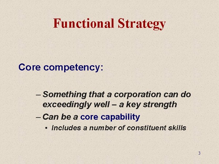 Functional Strategy Core competency: – Something that a corporation can do exceedingly well –