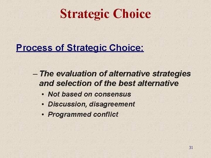 Strategic Choice Process of Strategic Choice: – The evaluation of alternative strategies and selection