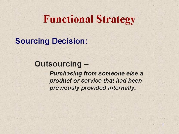 Functional Strategy Sourcing Decision: Outsourcing – – Purchasing from someone else a product or