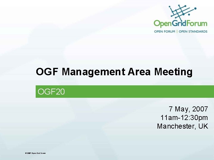 OGF Management Area Meeting OGF 20 7 May, 2007 11 am-12: 30 pm Manchester,